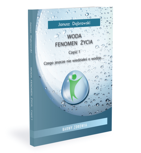 WODA – FENOMEN ŻYCIA część 1 Janusz Dąbrowski