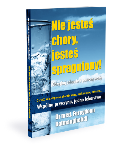 Nie jesteś chory, jesteś spragniony! Autor: Fereydoon Batmanghelidj